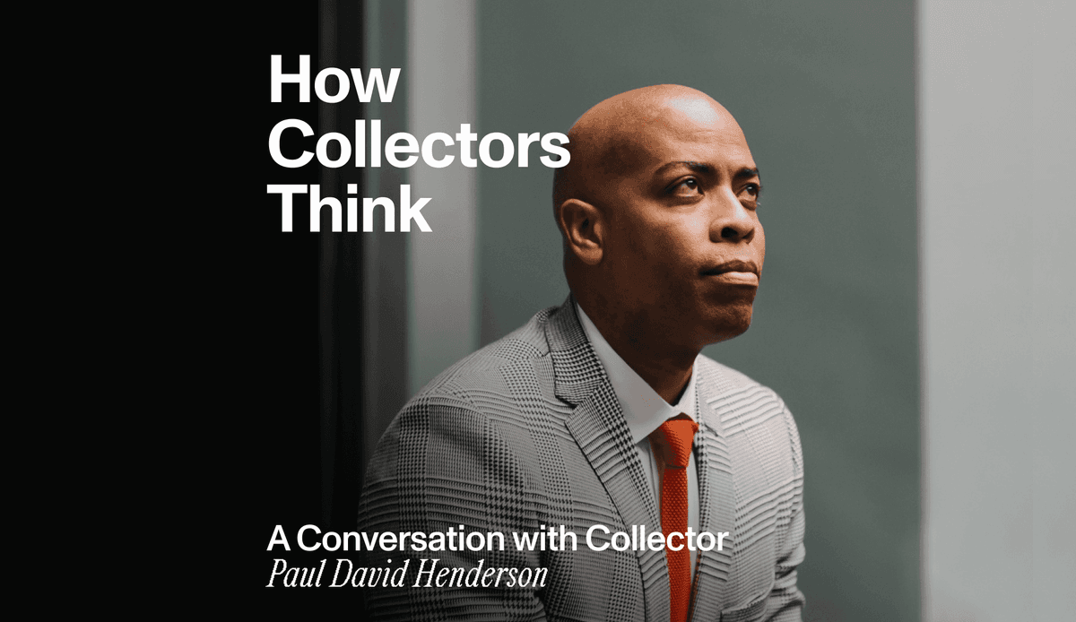 How Collectors Think: A Conversation with Collector Paul David Henderson